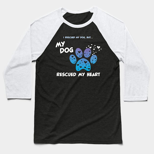 My Rescue Dog Rescued My Heart Baseball T-Shirt by ChicagoBoho